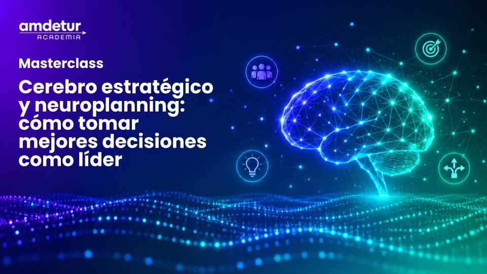 Taller AMDETUR Academia sobre cerebro estratégico y neuroplanning para la toma de decisiones en liderazgo