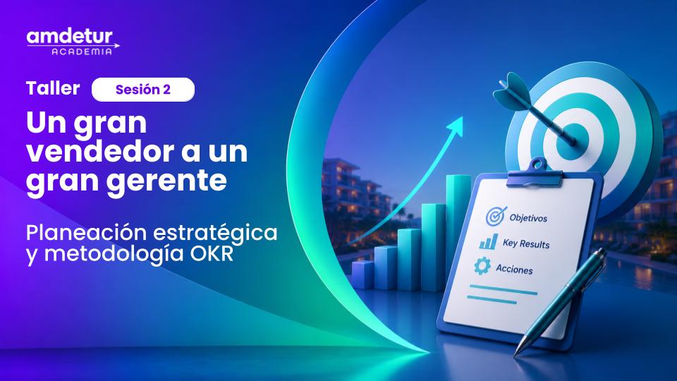 Taller AMDETUR Academia sobre planeación estratégica y metodología OKR en propiedad vacacional con enfoque en objetivos y resultados