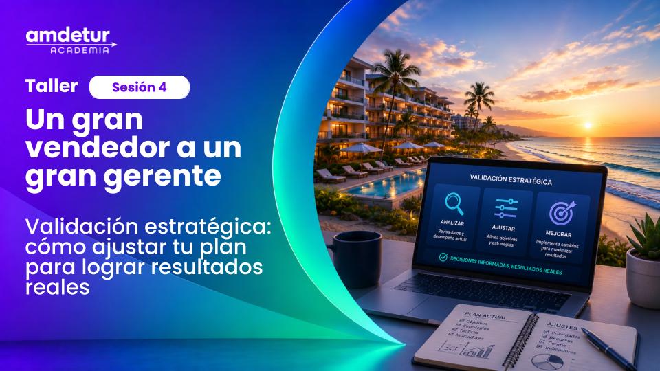 Taller AMDETUR Academia sobre validación estratégica en propiedad vacacional con ajuste de planes y toma de decisiones